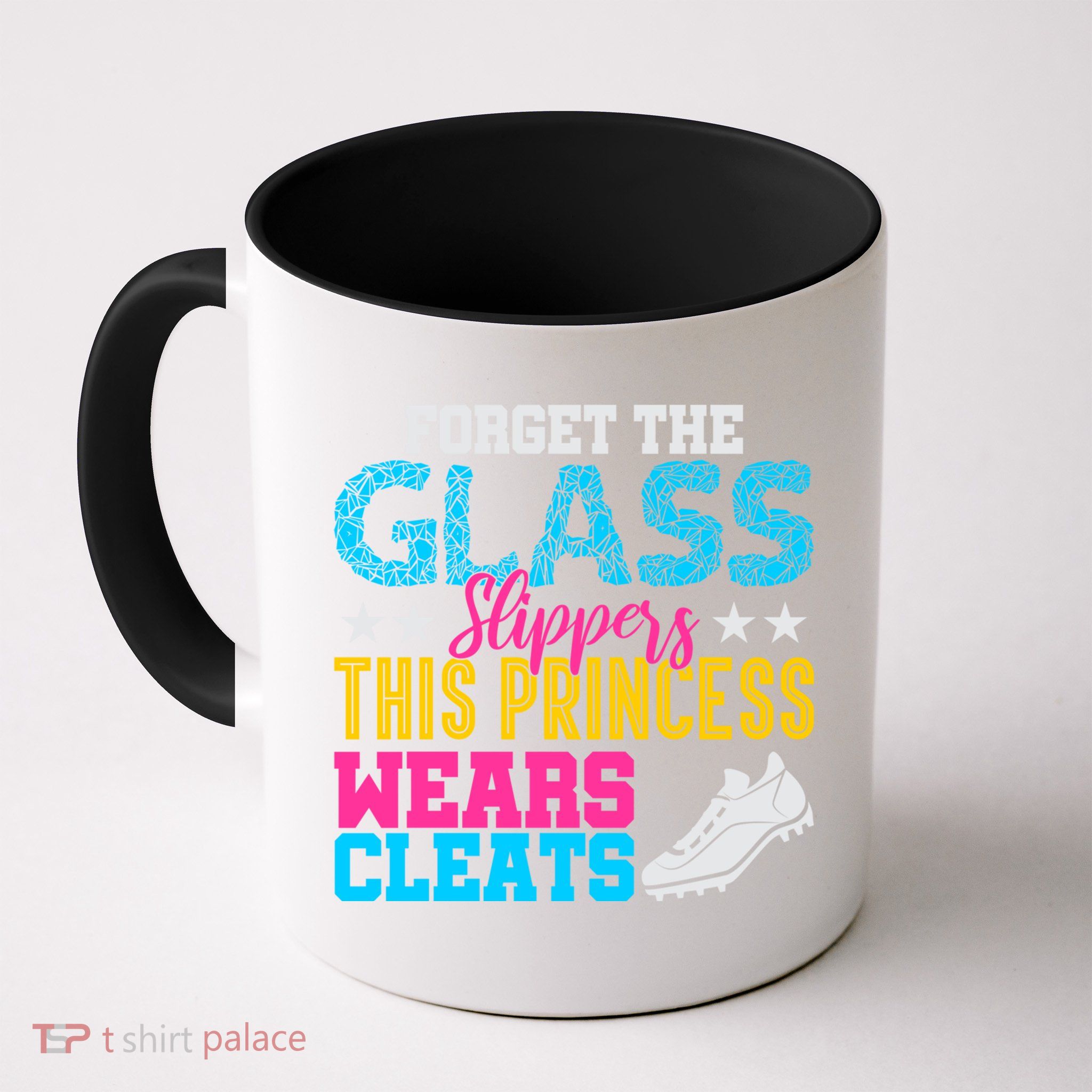 Forget Glass Slippers Princess Wears Cleats Soccer Softball Cute Gift Mug