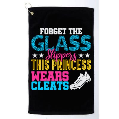 Forget Glass Slippers Princess Wears Cleats Soccer Softball Cute Gift Golf Towel