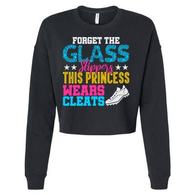 Forget Glass Slippers Princess Wears Cleats Soccer Softball Cute Gift Cropped Pullover Crew