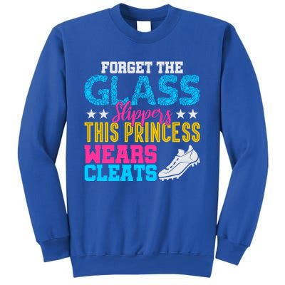 Forget Glass Slippers Princess Wears Cleats Soccer Softball Cute Gift Sweatshirt