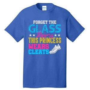 Forget Glass Slippers Princess Wears Cleats Soccer Softball Cute Gift Tall T-Shirt