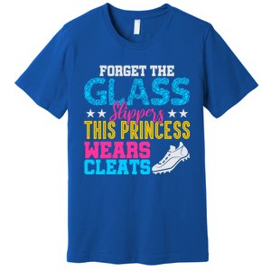 Forget Glass Slippers Princess Wears Cleats Soccer Softball Cute Gift Premium T-Shirt