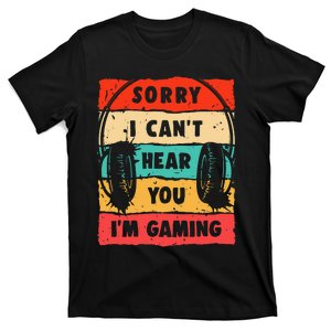 Funny Gamer Sorry I Can't Hear You I'm Gaming T-Shirt