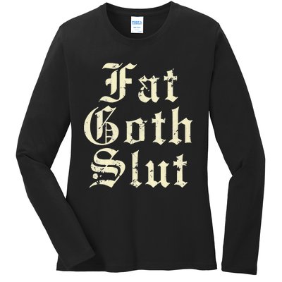 Fat Goth Slut Stylized Big White Font Ladies Long Sleeve Shirt