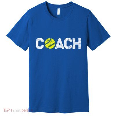 Funny Gift Softball Coaches Appreciation Softball Coach Meaningful Gift Premium T-Shirt