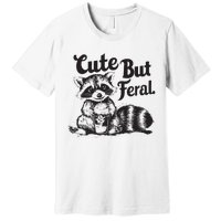 Feral Girl Summer Funny Meme Cute But Feral Raccoon Vacation Premium T-Shirt