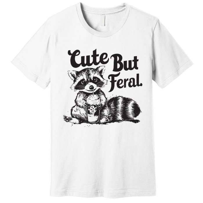 Feral Girl Summer Funny Meme Cute But Feral Raccoon Vacation Premium T-Shirt