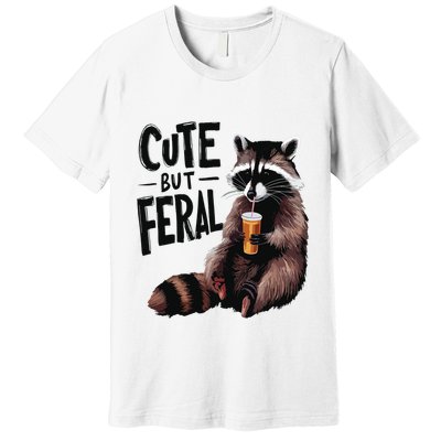 Feral Girl Summer Funny Meme Cute But Feral Raccoon Vacation Premium T-Shirt