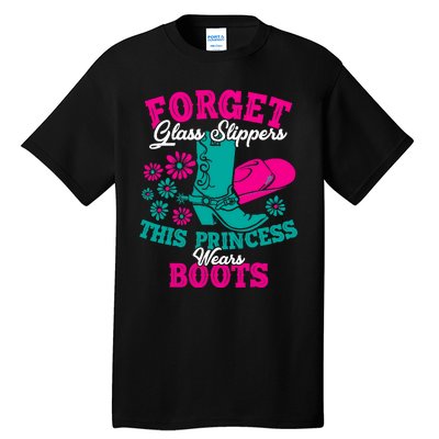 Forget Glass Slippers This Princess Wears Boots Funny Cowboy Tall T-Shirt