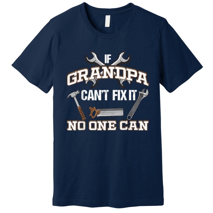 Funny Grandpa Shirt If Grandpa Can't Fix It No One Can Premium T-Shirt