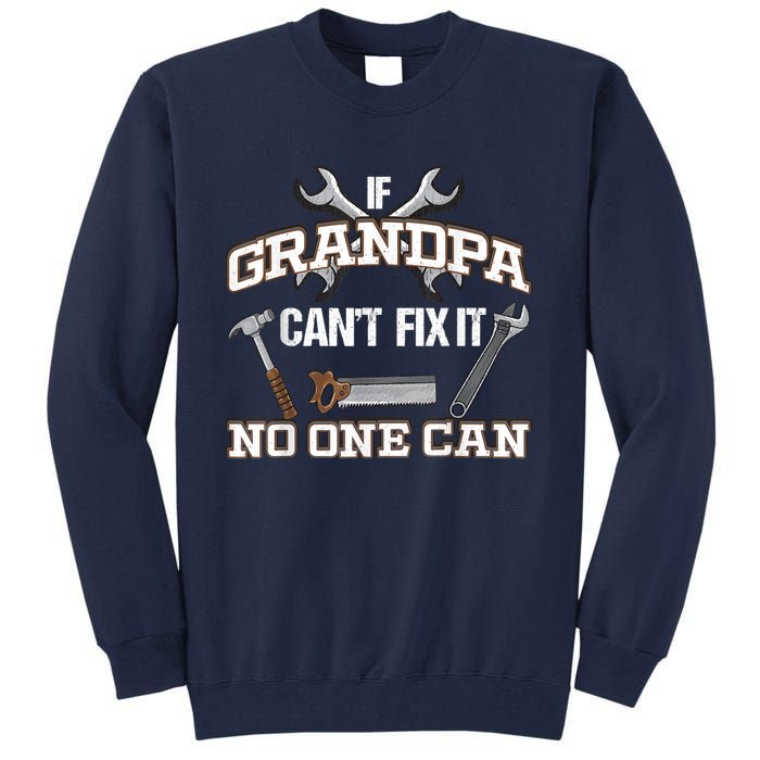 Funny Grandpa Shirt If Grandpa Can't Fix It No One Can Tall Sweatshirt