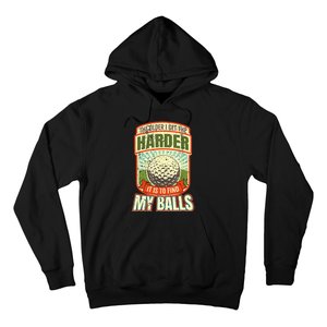 The Older I Get The Harder It Is To Find My Balls Funny Golfer Hoodie