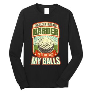 The Older I Get The Harder It Is To Find My Balls Funny Golfer Long Sleeve Shirt