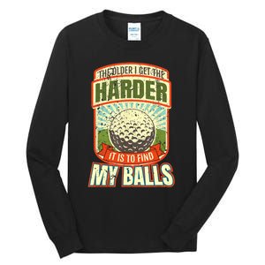 The Older I Get The Harder It Is To Find My Balls Funny Golfer Tall Long Sleeve T-Shirt