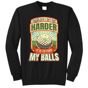 The Older I Get The Harder It Is To Find My Balls Funny Golfer Tall Sweatshirt