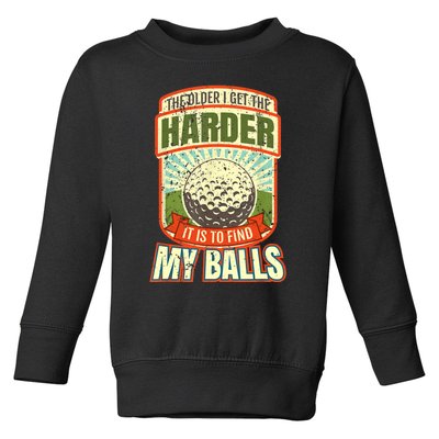 The Older I Get The Harder It Is To Find My Balls Funny Golfer Toddler Sweatshirt