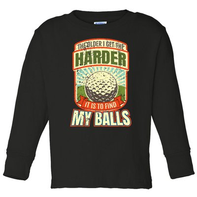 The Older I Get The Harder It Is To Find My Balls Funny Golfer Toddler Long Sleeve Shirt