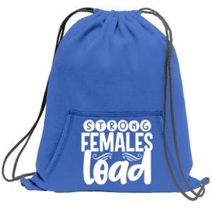 Feminism Gift Strong Females Lead Feminist Gift Sweatshirt Cinch Pack Bag