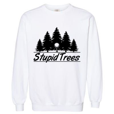 Funny Golfer Stupid Trees Garment-Dyed Sweatshirt