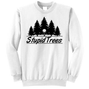 Funny Golfer Stupid Trees Sweatshirt