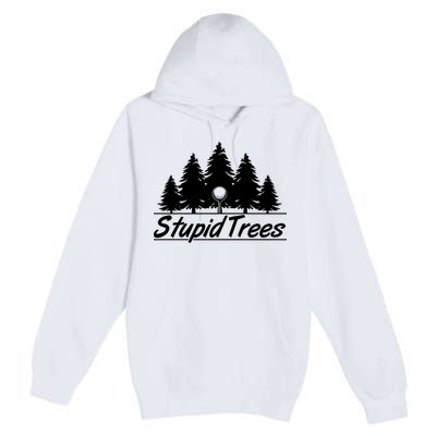 Funny Golfer Stupid Trees Premium Pullover Hoodie