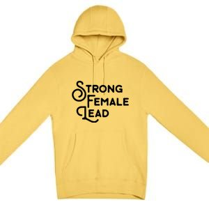 Feminism Gift Strong Female Lead Feminist Saying Premium Pullover Hoodie