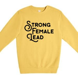 Feminism Gift Strong Female Lead Feminist Saying Premium Crewneck Sweatshirt