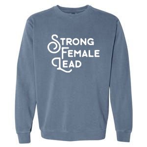 Feminism Gift Strong Female Lead Feminist Saying Garment-Dyed Sweatshirt