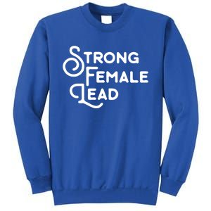 Feminism Gift Strong Female Lead Feminist Saying Sweatshirt