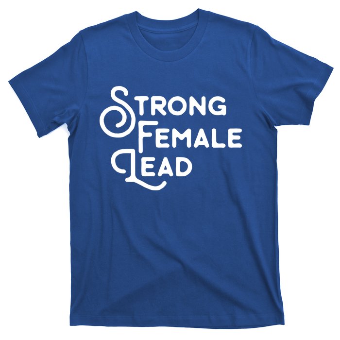 Feminism Gift Strong Female Lead Feminist Saying T-Shirt