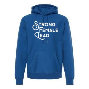 Feminism Gift Strong Female Lead Feminist Saying Premium Hoodie