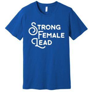 Feminism Gift Strong Female Lead Feminist Saying Premium T-Shirt