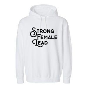 Feminism Gift Strong Female Lead Feminist Saying Garment-Dyed Fleece Hoodie