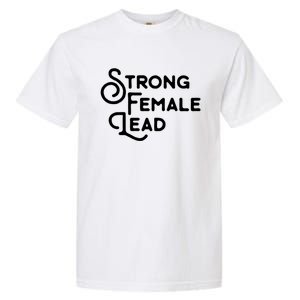 Feminism Gift Strong Female Lead Feminist Saying Garment-Dyed Heavyweight T-Shirt