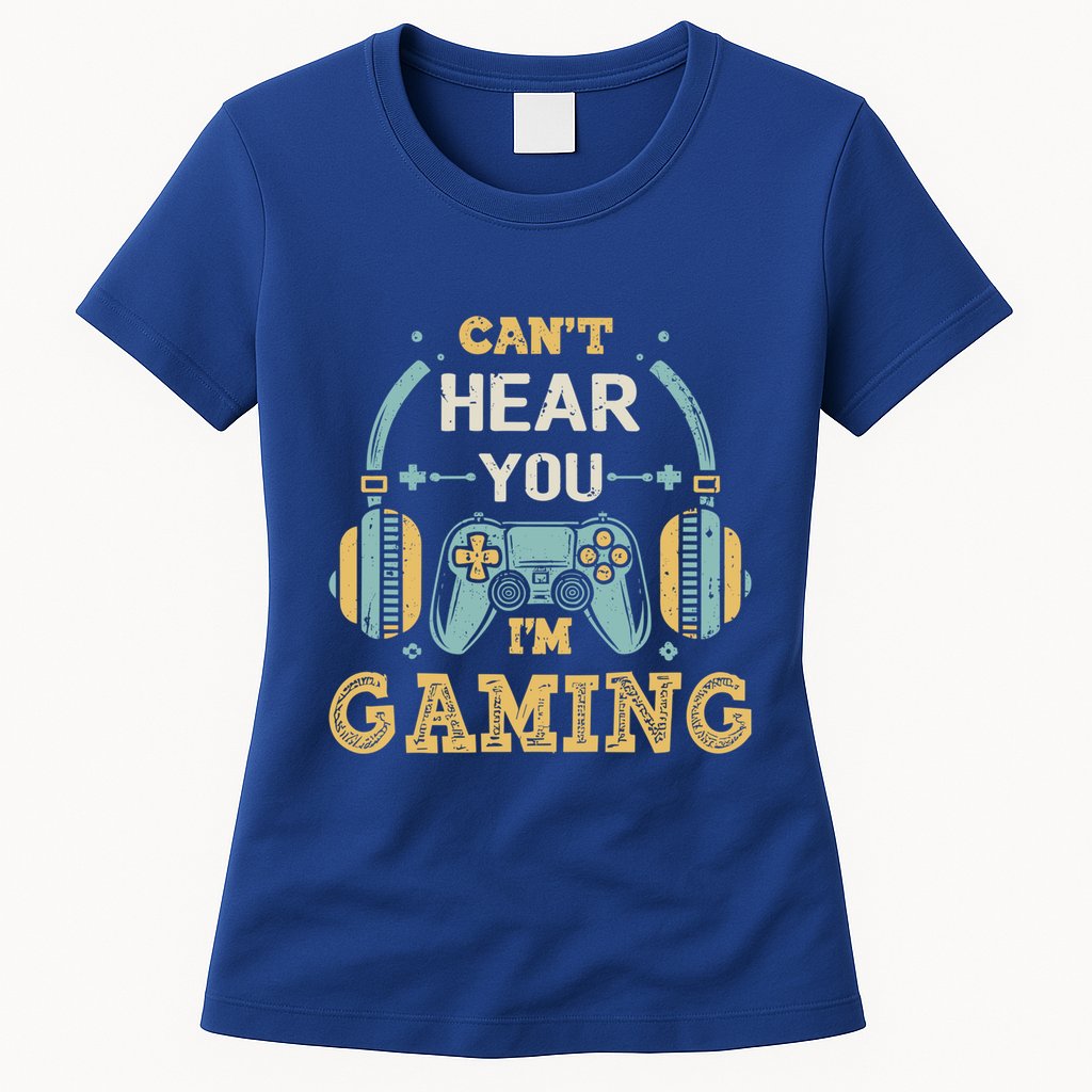 Funny Gamer Saying I CanT Hear You IM Gaming Cool Gift Womens T-Shirt