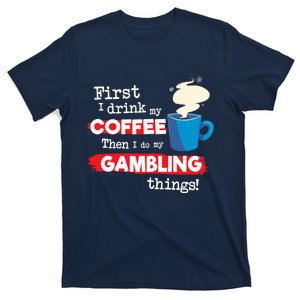 Funny Gambler Saying, But First Coffee Phrase T-Shirt