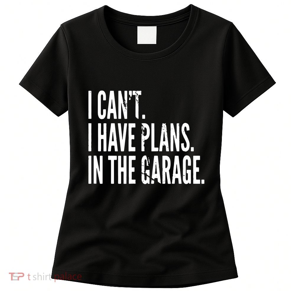 Funny Garage Sayings Car Lovers Workshop Mechanics Humor Womens T-Shirt