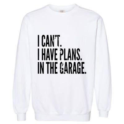 Funny Garage Sayings Car Lovers Workshop Mechanics Humor Garment-Dyed Sweatshirt