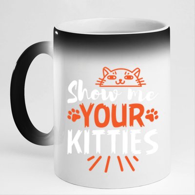 Funny Graphic Show Me Your Kitties Sarcastic Tee Gift 11oz Black Color Changing Mug