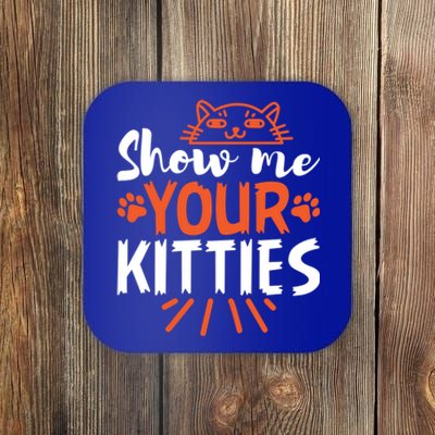 Funny Graphic Show Me Your Kitties Sarcastic Tee Gift Coaster