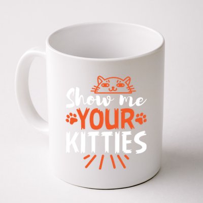 Funny Graphic Show Me Your Kitties Sarcastic Tee Gift Coffee Mug