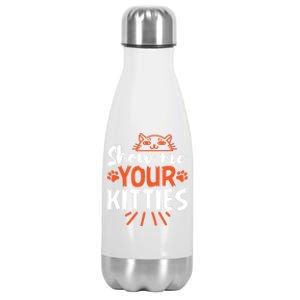 Funny Graphic Show Me Your Kitties Sarcastic Tee Gift Stainless Steel Insulated Water Bottle