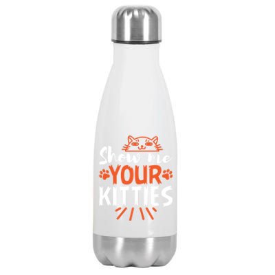 Funny Graphic Show Me Your Kitties Sarcastic Tee Gift Stainless Steel Insulated Water Bottle