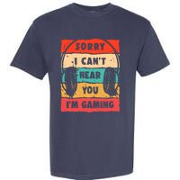 Funny Gamer Sorry I Can't Hear You I'm Gaming Garment-Dyed Heavyweight T-Shirt