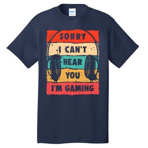 Funny Gamer Sorry I Can't Hear You I'm Gaming Tall T-Shirt