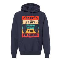 Funny Gamer Sorry I Can't Hear You I'm Gaming Premium Hoodie