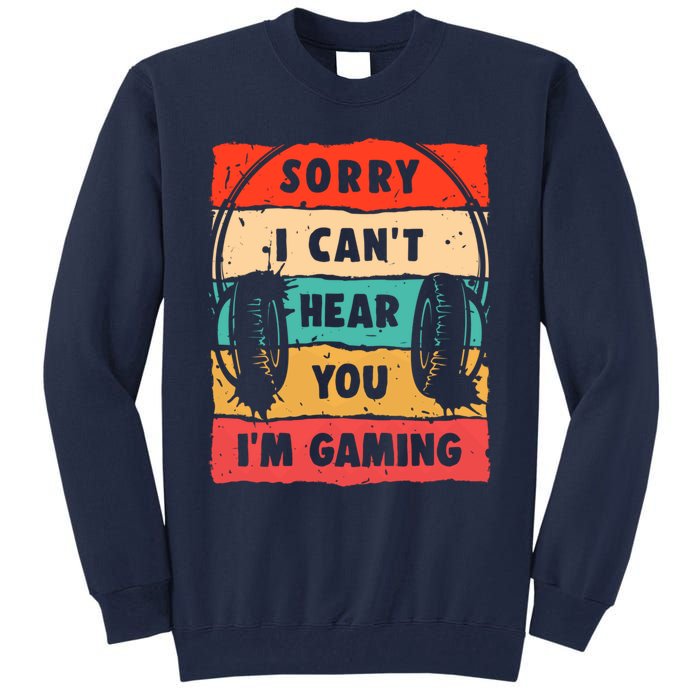 Funny Gamer Sorry I Can't Hear You I'm Gaming Tall Sweatshirt