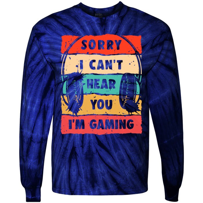 Funny Gamer Sorry I Can't Hear You I'm Gaming Tie-Dye Long Sleeve Shirt