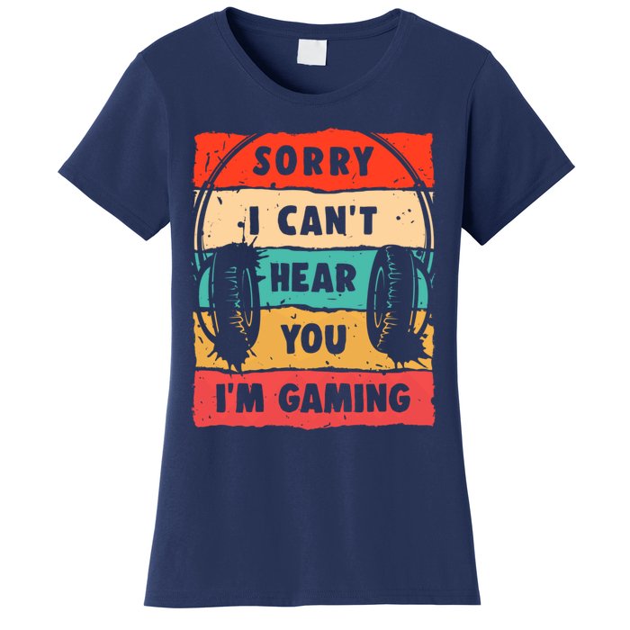 Funny Gamer Sorry I Can't Hear You I'm Gaming Women's T-Shirt