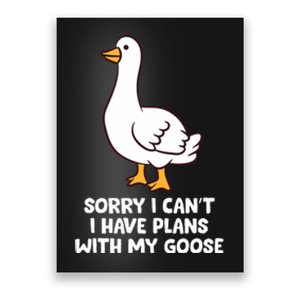 Funny Goose Sorry I CanT I Have Plans With My Goose Poster